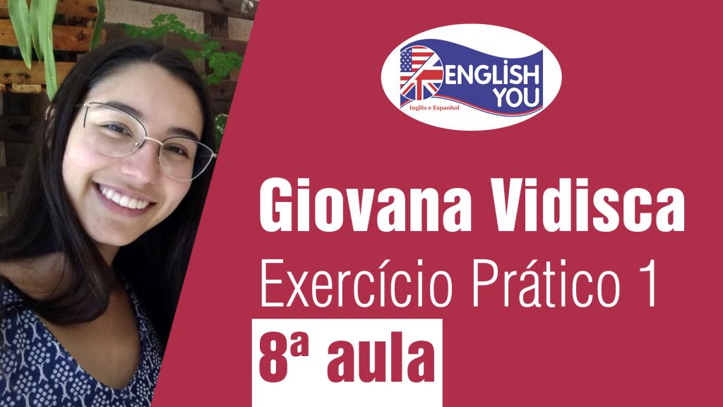 Na sua oitava aula, a nossa querida amiga-aluna Giovana Vidisca gravou o vídeo “Exercício Prático 1”.