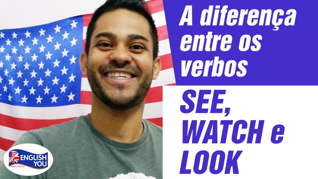 A diferença entre os verbos see, watch e look